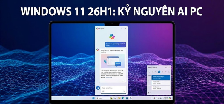 Windows 11 26H1: Cột Mốc Mở Màn Cho Kỷ Nguyên "AI PC"